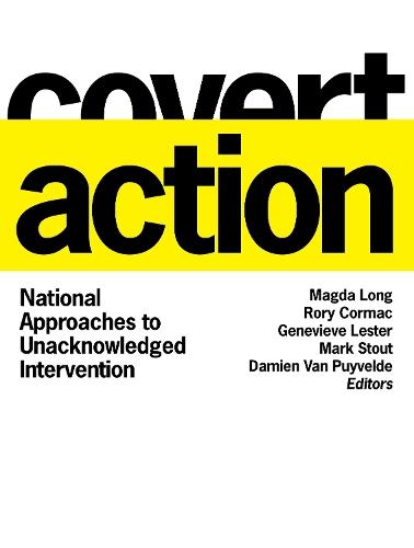 Covert Action: National Approaches to Unacknowledged Intervention  by Magda Long at Abbey's Bookshop, 