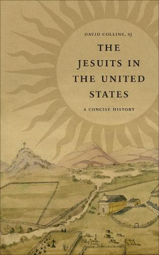 The Jesuits in the United States: A Concise History  by David J. Collins at Abbey's Bookshop, 