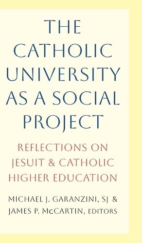 The Catholic University as a Social Project: Reflections on Jesuit and Catholic Higher Education  by James P. McCartin at Abbey's Bookshop, 