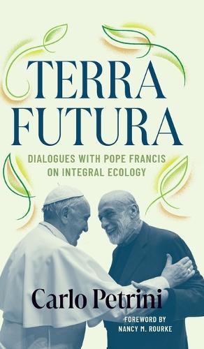 Terrafutura: Dialogues with Pope Francis on Integral Ecology  by Carlo Petrini at Abbey's Bookshop, 