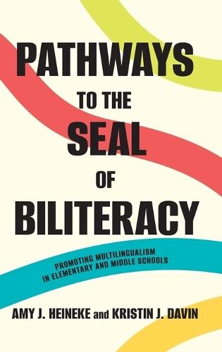 Pathways to the Seal of Biliteracy: Promoting Multilingualism in Elementary and Middle Schools  by Amy J. Heineke at Abbey's Bookshop, 
