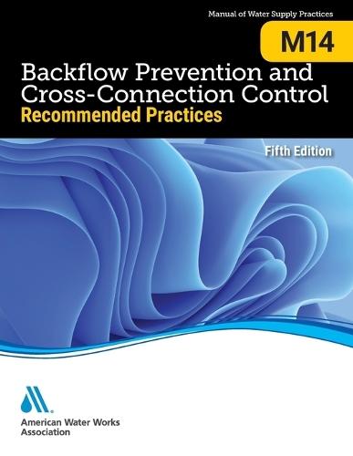 M14 Backflow Prevention and Cross-Connection Control: Recommended Practices, Fifth Edition  by Mitch Lebas at Abbey's Bookshop, 