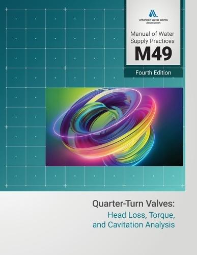 M49 Quarter-Turn Valves: Head Loss, Torque, and Cavitation Analysis, Fourth Edition  by Awwa at Abbey's Bookshop, 