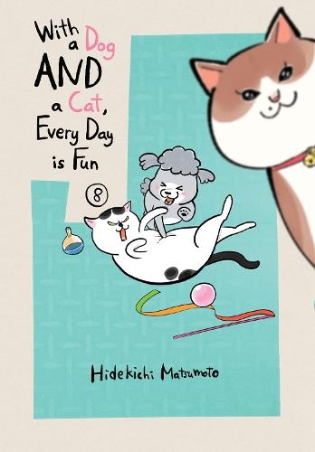 With a Dog AND a Cat, Every Day is Fun, Volume 8  by Hidekichi Matsumoto at Abbey's Bookshop, 