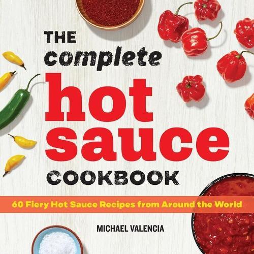 The Complete Hot Sauce Cookbook  by Michael Valencia at Abbey's Bookshop, 