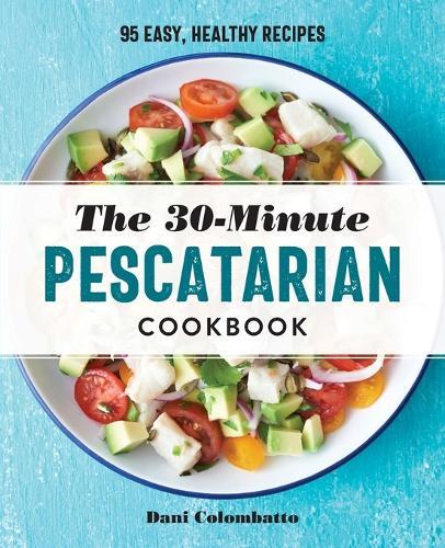 The 30-Minute Pescatarian Cookbook  by Dani Colombatto at Abbey's Bookshop, 