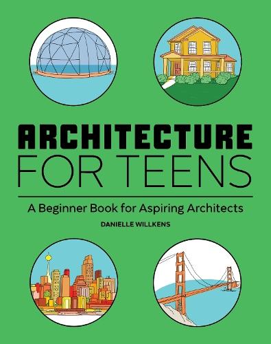 Architecture for Teens: A Beginner's Book for Aspiring Architects  by Danielle Willkens at Abbey's Bookshop, 