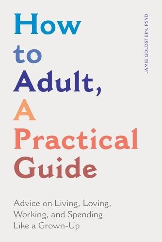 How to Adult, a Practical Guide  by Jamie Goldstein, PsyD at Abbey's Bookshop, 