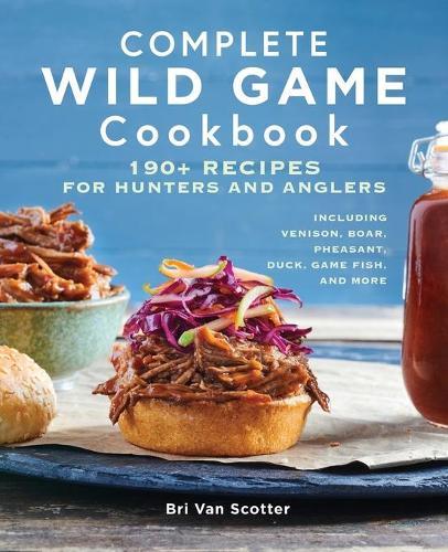 Complete Wild Game Cookbook  by Bri Van Scotter at Abbey's Bookshop, 