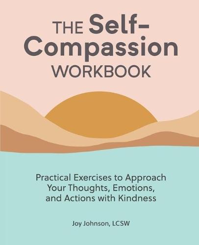 The Self-Compassion Workbook  by Joy Johnson LCSW at Abbey's Bookshop, 