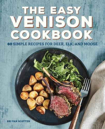 The Easy Venison Cookbook  by Bri Van Scotter at Abbey's Bookshop, 