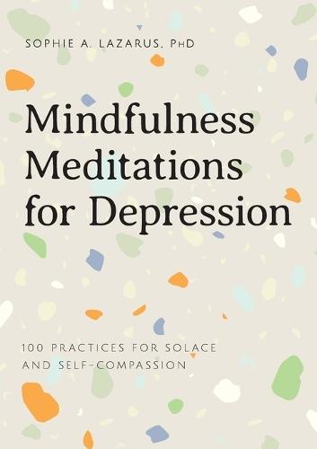 Mindfulness Meditations for Depression  by Sophie A Lazarus PhD at Abbey's Bookshop, 