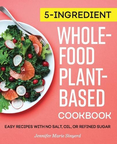 5-Ingredient Whole-Food, Plant-Based Cookbook  by Jennifer Marie Sinyerd at Abbey's Bookshop, 