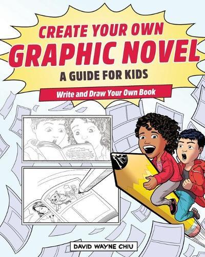 Create Your Own Graphic Novel: A Guide for Kids  by David Wayne Chiu at Abbey's Bookshop, 
