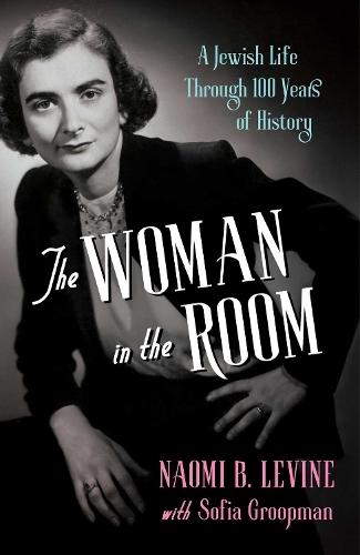 The Woman in the Room: A Jewish Life Through 100 Years of History  by Naomi B. Levine at Abbey's Bookshop, 