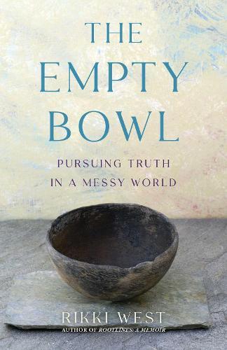 The Empty Bowl: Pursuing Truth in a Messy World  by Rikki West at Abbey's Bookshop, 