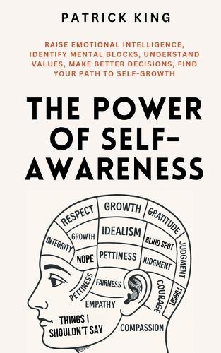 The Power of Self-Awareness: Raise Emotional Intelligence, Identify Mental Blocks, Understand Values, Make Better Decisions, Find Your Path to Self-Growth  by Patrick King at Abbey's Bookshop, 