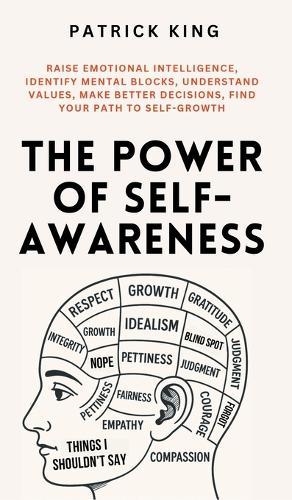 The Power of Self-Awareness: Raise Emotional Intelligence, Identify Mental Blocks, Understand Values, Make Better Decisions, Find Your Path to Self-Growth  by Patrick King at Abbey's Bookshop, 