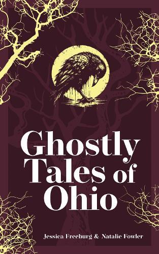 Ghostly Tales of Ohio  by Jessica Freeburg at Abbey's Bookshop, 