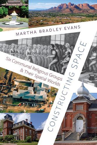Constructing Space: Six Communal Religious Groups and Their Spatial Worlds  by Martha Bradley Evans at Abbey's Bookshop, 