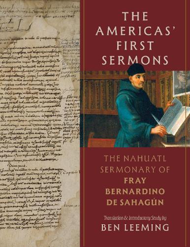 The Americas' First Sermons: The Nahuatl Sermonary of Fray Bernardino De Sahagún  by Ben Leeming at Abbey's Bookshop, 