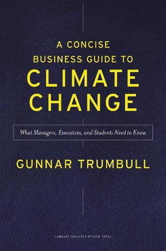 A Concise Business Guide to Climate Change: What Managers, Executives, and Students Need to Know  by Gunnar Trumbull at Abbey's Bookshop, 