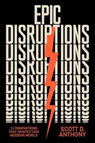 Epic Disruptions: 11 Innovations That Shaped Our Modern World  by Scott D. Anthony at Abbey's Bookshop, 