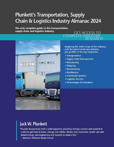 Plunkett's Transportation, Supply Chain & Logistics Industry Almanac 2024: Transportation, Supply Chain & Logistics Industry Market Research, Statistics, Trends and Leading Companies  by Jack W. Plunkett at Abbey's Bookshop, 
