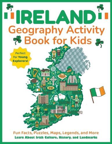 Ireland Geography Activity Book for Kids: Learn About Irish Culture, History, and Landmarks
