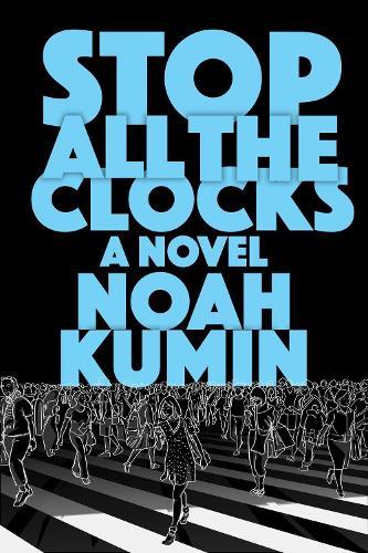Stop All the Clocks: A Novel  by Noah Kumin at Abbey's Bookshop, 