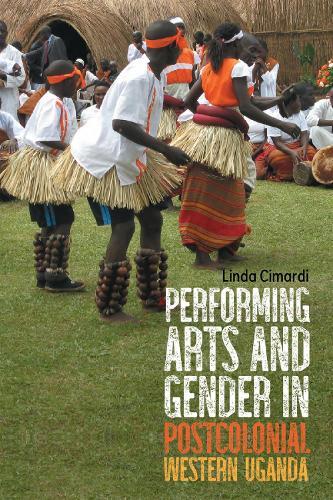 Performing Arts and Gender in Postcolonial Western Uganda  by Dr Linda Cimardi at Abbey's Bookshop, 