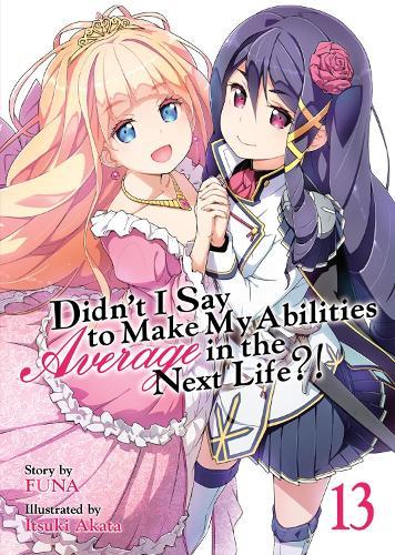 Didn’t I Say to Make My Abilities Average in the Next Life?! (Light Novel) Vol. 13  by Funa at Abbey's Bookshop, 