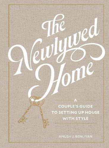 The Newlywed Home: A Couple's Guide to Setting Up House with Style  by Anush Benliyan at Abbey's Bookshop, 