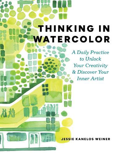 Thinking in Watercolor: A Daily Practice to Unlock Your Creativity & Discover Your Inner Artist  by Jessie Kanelos Weiner at Abbey's Bookshop, 