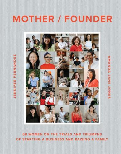 Mother / Founder: 68 Women on the Trials and Triumphs of Starting a Business and Raising a Family  by Amanda Jane Jones at Abbey's Bookshop, 
