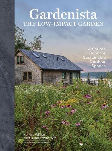 Gardenista: The Low-Impact Garden: A Sourcebook for Sustainable Outdoor Spaces  by Editors of Gardenista at Abbey's Bookshop, 