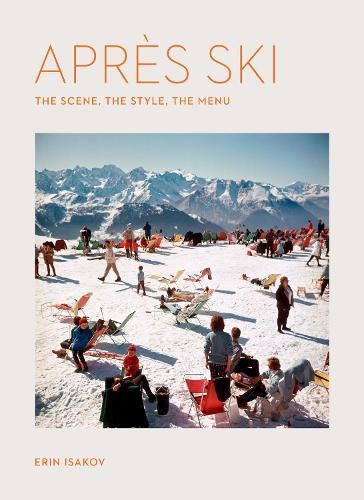 Après Ski: The Scene, the Style, the Menu  by Erin Isakov at Abbey's Bookshop, 