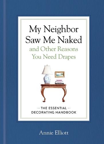 My Neighbor Saw Me Naked and Other Reasons You Need Drapes: The Essential Decorating Handbook  by Annie Elliott at Abbey's Bookshop, 
