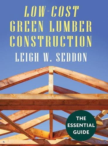 Low Cost Green Lumber Construction  by Leigh W Seddon at Abbey's Bookshop, 