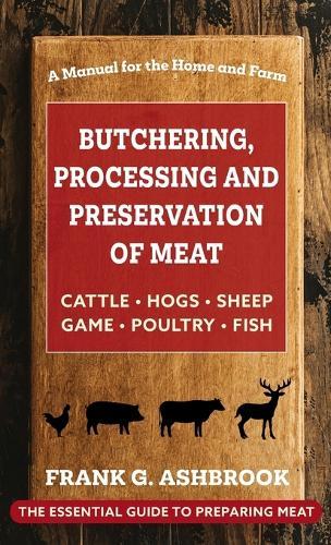 Butchering, Processing and Preservation of Meat  by Frank G Ashbrook at Abbey's Bookshop, 
