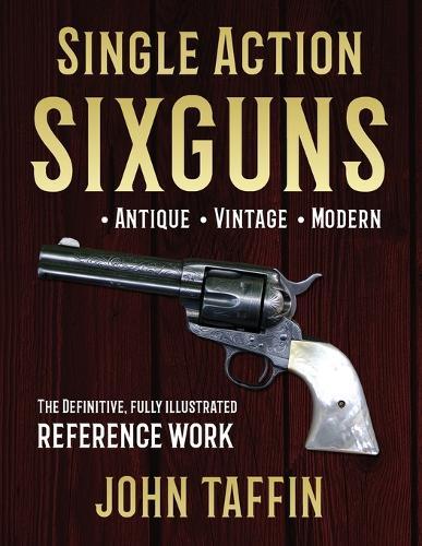 Single Action Sixguns  by John Taffin at Abbey's Bookshop, 