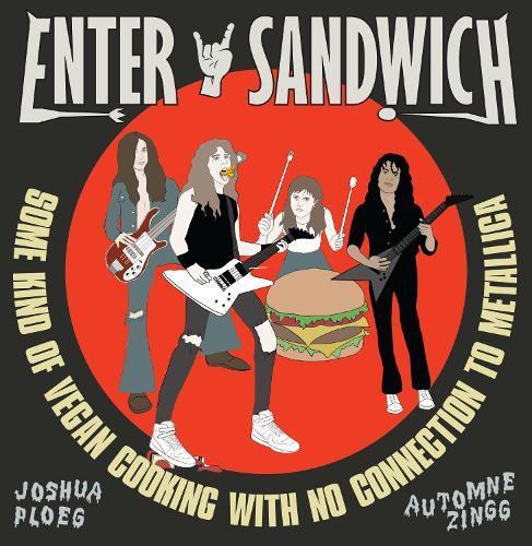 Enter Sandwich: Some Kind of Vegan Cooking with No Connection to Metallica  by Joshua Ploeg at Abbey's Bookshop, 