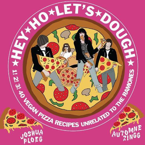 Hey Ho Let's Dough!: 1! 2! 3! 40 Vegan Pizza Recipes Unrelated to the Ramones  by Joshua Ploeg at Abbey's Bookshop, 