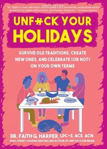 Unfuck Your Holidays: Survive Old Traditions, Create New Ones and Celebrate (or Not) on Your Own Terms