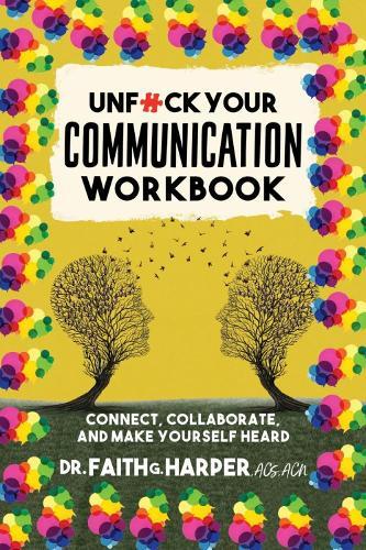 Unfuck Your Communication Workbook: Connect, Collaborate, and Make Yourself Heard  by Faith G. Harper at Abbey's Bookshop, 