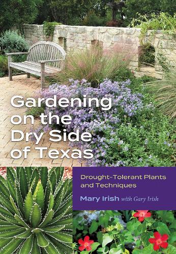 Gardening on the Dry Side of Texas: Drought-Tolerant Plants and Techniques  by Mary Irish at Abbey's Bookshop, 