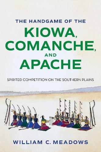 The Handgame of the Kiowa, Comanche, and Apache: Spirited Competition on the Southern Plains  by William C. Meadows at Abbey's Bookshop, 