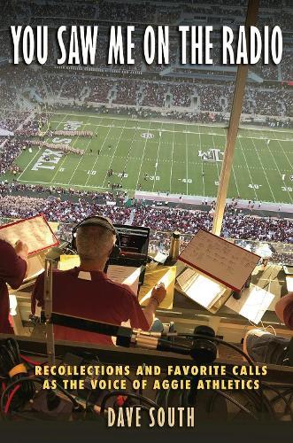 You Saw Me on the Radio: Recollections and Favorite Calls As the Voice of Aggie Athletics  by Dave South at Abbey's Bookshop, 