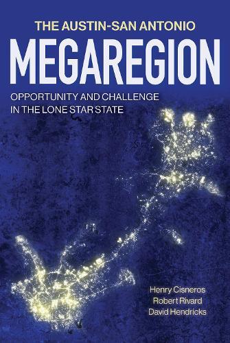 The Austin–San Antonio Megaregion: Opportunity and Challenge in the Lone Star State  by Henry Cisneros at Abbey's Bookshop, 