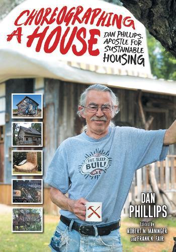 Choreographing a House: Dan Phillips, Apostle for Sustainable Housing